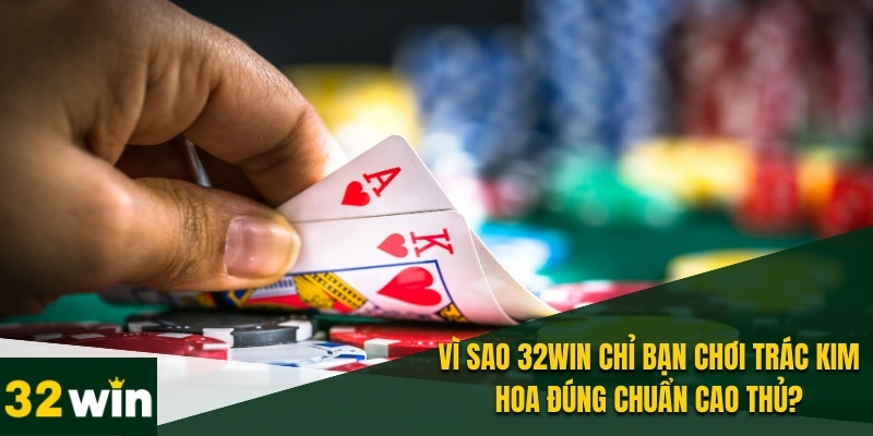 32win Chỉ Bạn Chơi Trác Kim Hoa – Làm Chủ Mọi Ván Cược 2 32WIN chỉ bạn chơi trác kim hoa từ cơ bản đến nâng cao