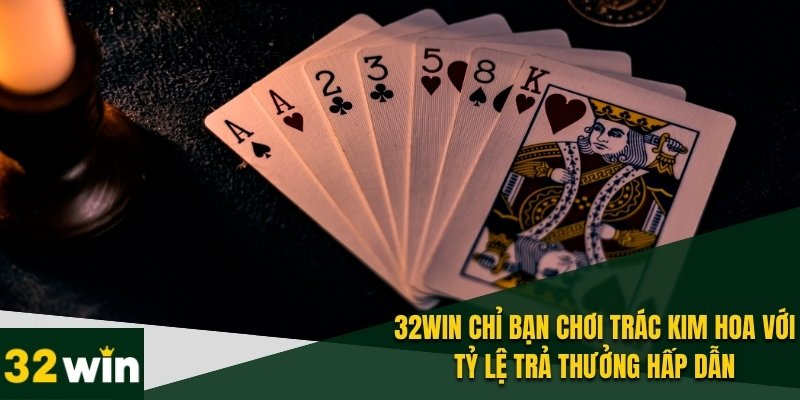 32win Chỉ Bạn Chơi Trác Kim Hoa – Làm Chủ Mọi Ván Cược 3 32WIN chỉ bạn chơi trác kim hoa để tránh mất vốn oan uổng