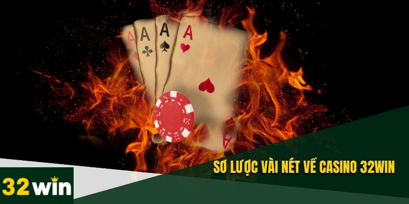 Giới thiệu vài nét chính của casino 32WIN