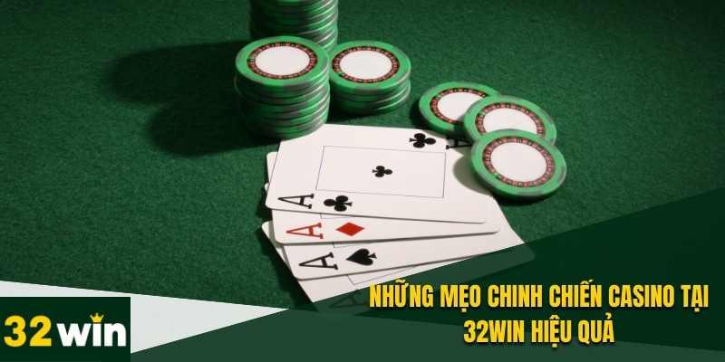 Mẹo chiến casino 32WIN chắc ăn phần thắng