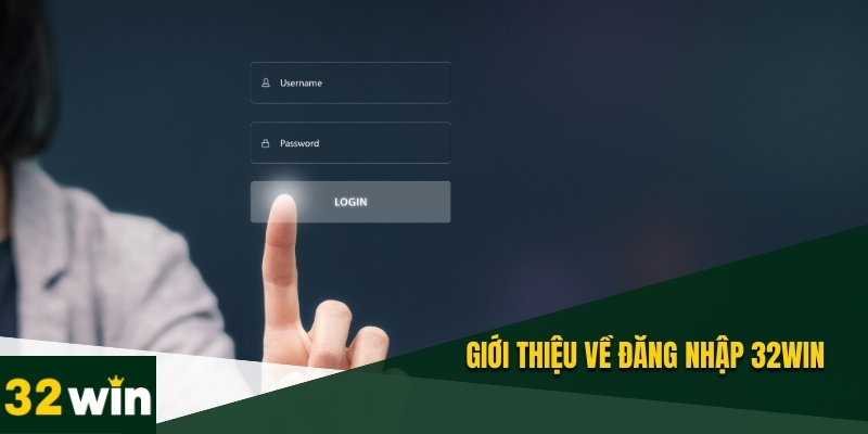 Đăng Nhập 32WIN Nhanh Chóng, An Toàn Và Hướng Dẫn Chi Tiết 1 Tìm hiểu về đăng nhập 32WIN