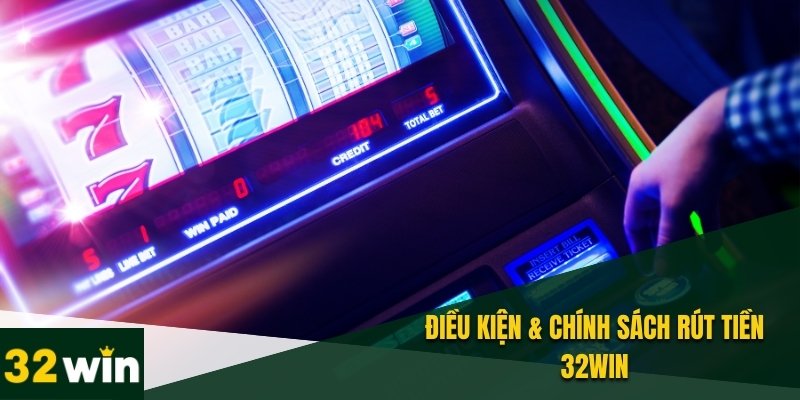Hướng Dẫn Rút Tiền 32WIN – Giao Dịch Nhanh, An Toàn & Không Mất Phí 2 Chính sách quy định rút tiền 32WIN