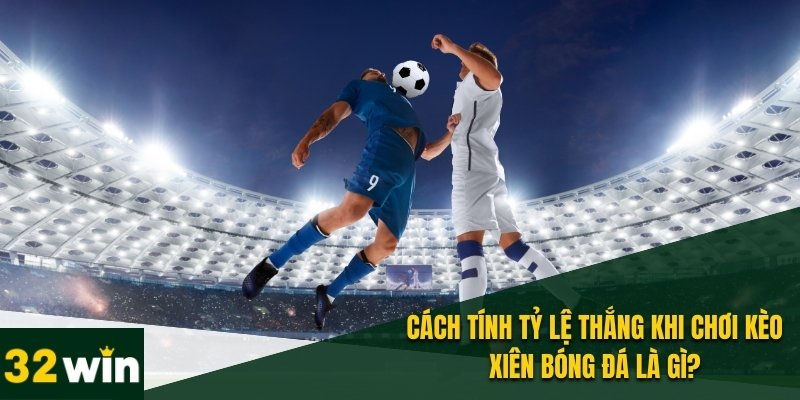 Kèo Xiên Bóng Đá Là Gì? Giải Thích Đầy Đủ Và Chi Tiết 4 Kèo xiên bóng đá là gì và tại sao người chơi cần phân tích kỹ