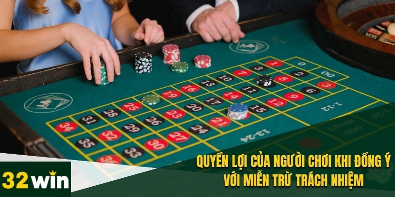 Miễn Trừ Trách Nhiệm 32WIN - Điểm Chính Cần Lưu Ý Cá Cược 2 Quyền lợi của người chơi khi đồng ý