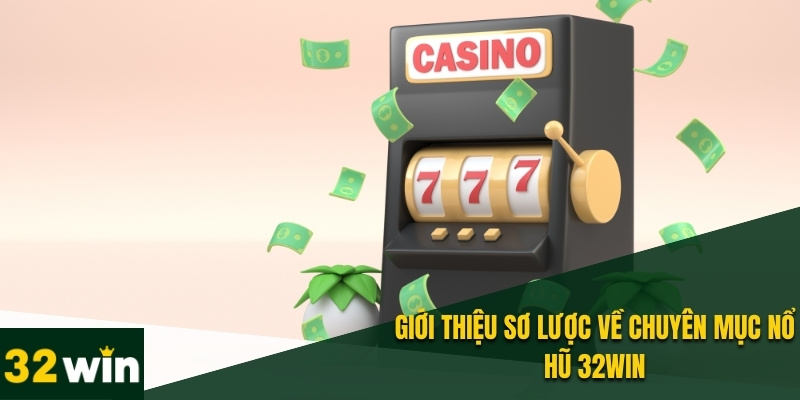 Nổ Hũ 32WIN - Quay Số Mọi Lúc, Nhận Tiền Thưởng Liền Tay 1 Đôi nét giới thiệu về nổ hũ 32WIN mà bạn cần biết