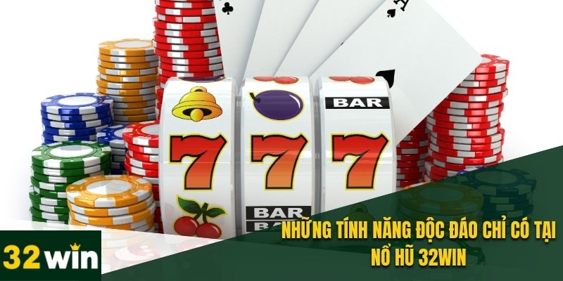 Nổ Hũ 32WIN - Quay Số Mọi Lúc, Nhận Tiền Thưởng Liền Tay 4 Các tính năng mới lạ hỗ trợ khách hàng chiến game