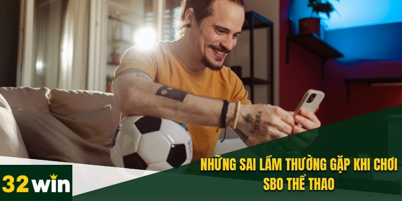 SBO Thể Thao – Nơi Thỏa Mãn Đam Mê Kiếm Tiền Cực Đã 3 Hạn chế sai lầm bằng cách quản lý vốn cá cược hợp lý