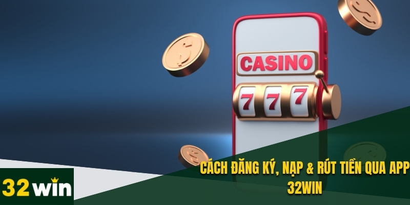 Tải App 32WIN – Trải nghiệm Cá Cược Đỉnh Cao Trên Di Động 5 Hướng dẫn nạp tiền tham gia sảnh game