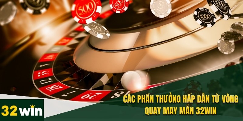 Vòng Quay May Mắn 32WIN - Trò Chơi Cá Cược Đầy Kịch Tính 4 Các phần thưởng tại vòng quay may mắn 32WIN rất đa dạng