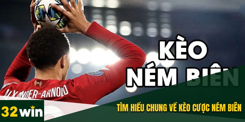 Kèo Ném Biên - Cách Đọc Và Kinh Nghiệm Cùng Nhà Cái 32WIN 1 Tìm hiểu về kèo ném biên để xuống tiền cá cược bóng đá