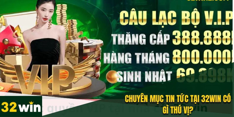Tin tức 32WIN cung cấp đến người chơi những thông tin hữu ích