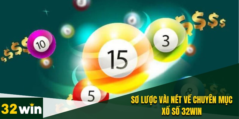 Những nét chính bạn cần biết về chuyên mục xổ số 32WIN